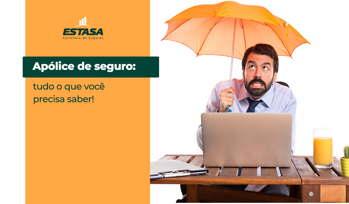 Apólice de seguro: tudo o que você precisa saber! - Estasa Seguros